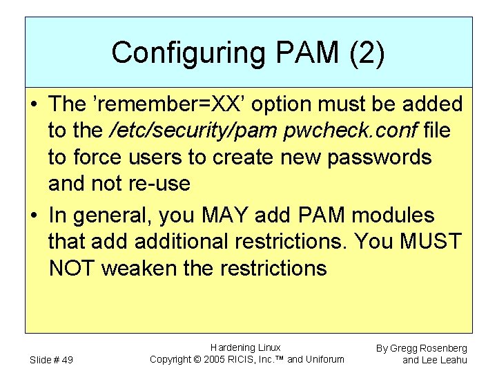 Configuring PAM (2) • The ’remember=XX’ option must be added to the /etc/security/pam pwcheck.