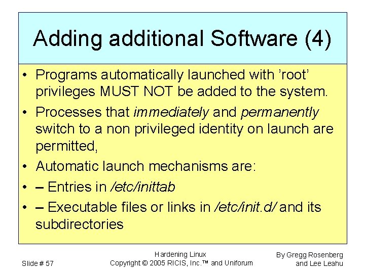 Adding additional Software (4) • Programs automatically launched with ’root’ privileges MUST NOT be