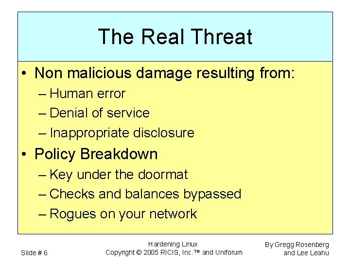 The Real Threat • Non malicious damage resulting from: – Human error – Denial