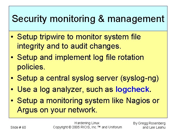 Security monitoring & management • Setup tripwire to monitor system file integrity and to