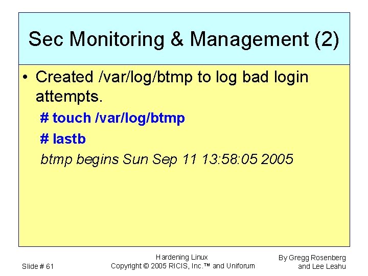 Sec Monitoring & Management (2) • Created /var/log/btmp to log bad login attempts. #