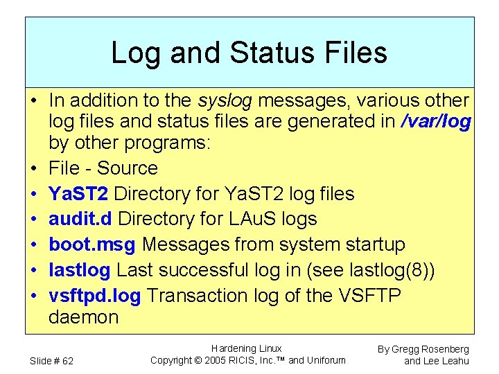 Log and Status Files • In addition to the syslog messages, various other log