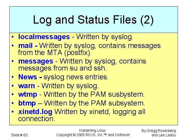 Log and Status Files (2) • localmessages - Written by syslog. • mail -