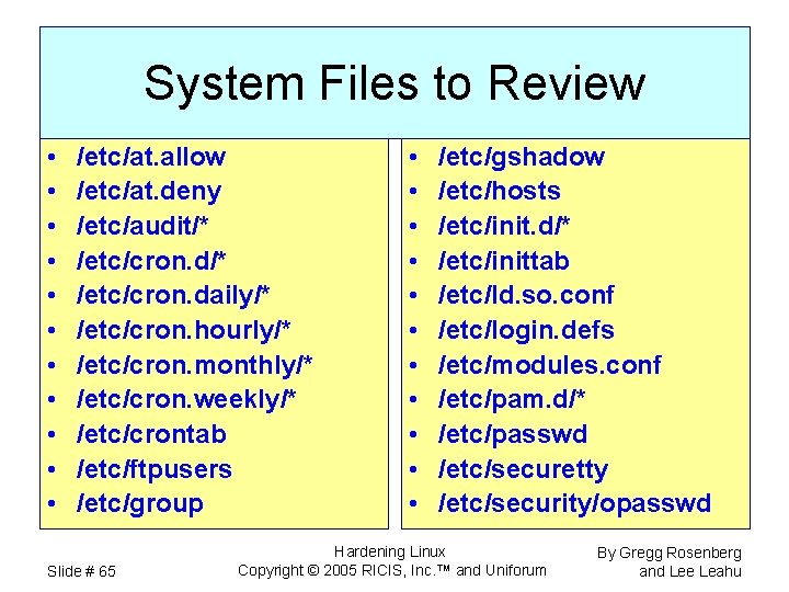 System Files to Review • • • /etc/at. allow /etc/at. deny /etc/audit/* /etc/cron. daily/*