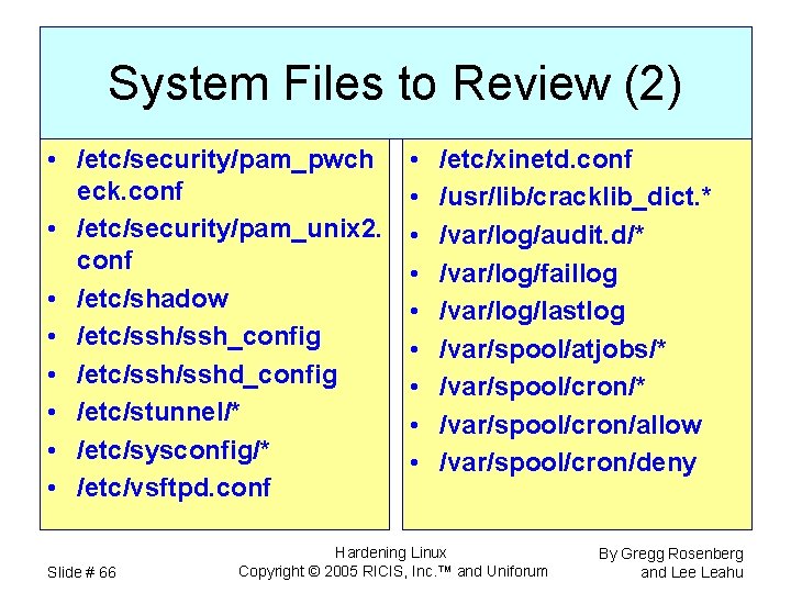 System Files to Review (2) • /etc/security/pam_pwch eck. conf • /etc/security/pam_unix 2. conf •