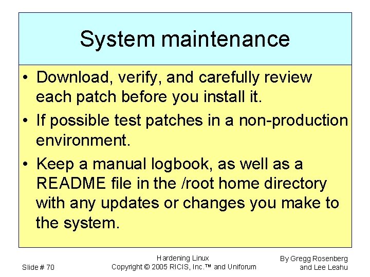 System maintenance • Download, verify, and carefully review each patch before you install it.