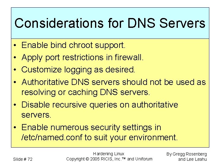 Considerations for DNS Servers • • Enable bind chroot support. Apply port restrictions in