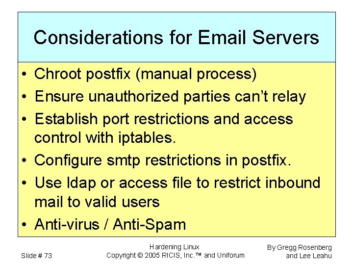 Considerations for Email Servers • Chroot postfix (manual process) • Ensure unauthorized parties can’t