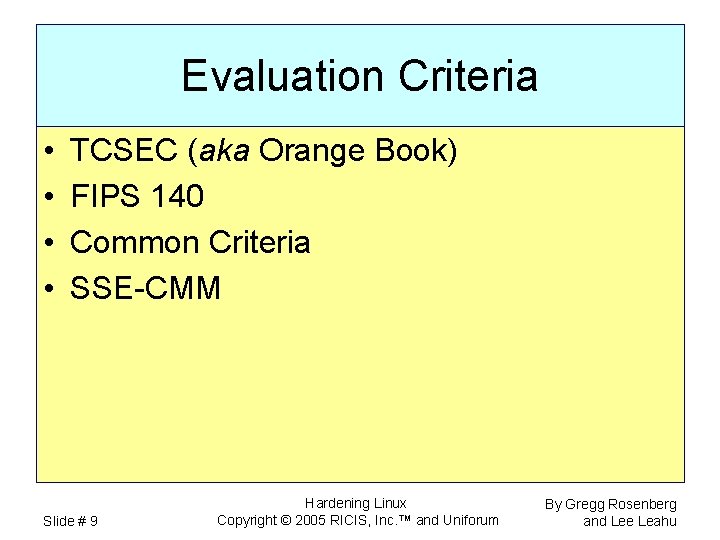 Evaluation Criteria • • TCSEC (aka Orange Book) FIPS 140 Common Criteria SSE-CMM Slide