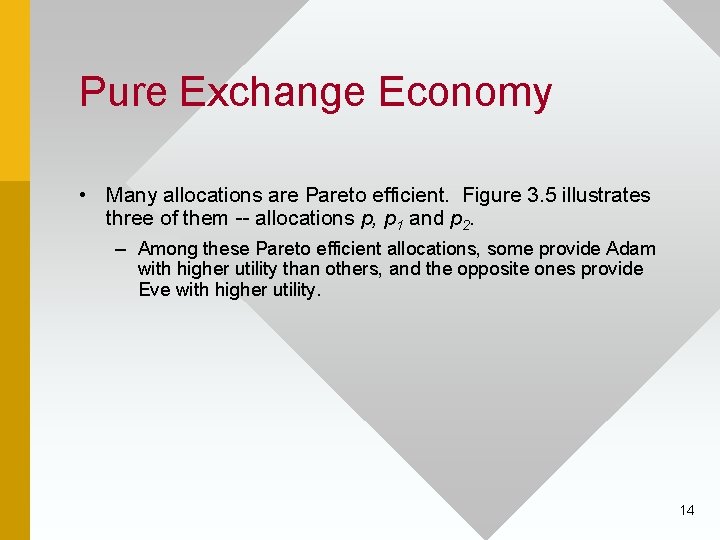 Pure Exchange Economy • Many allocations are Pareto efficient. Figure 3. 5 illustrates three