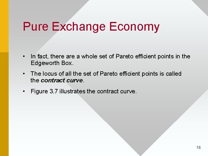 Pure Exchange Economy • In fact, there a whole set of Pareto efficient points
