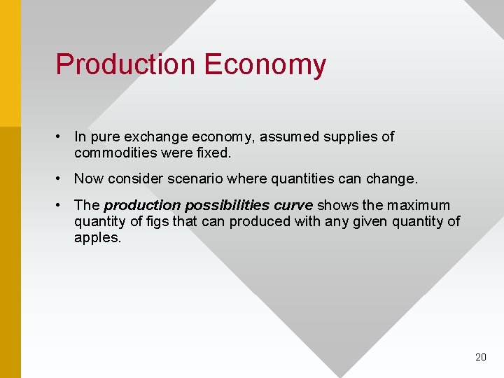 Production Economy • In pure exchange economy, assumed supplies of commodities were fixed. •