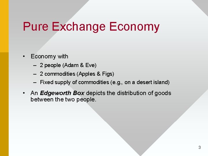 Pure Exchange Economy • Economy with – 2 people (Adam & Eve) – 2