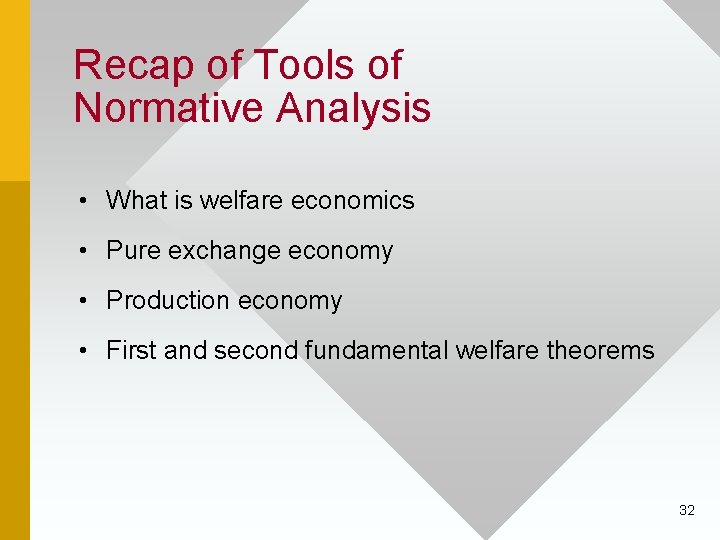 Recap of Tools of Normative Analysis • What is welfare economics • Pure exchange