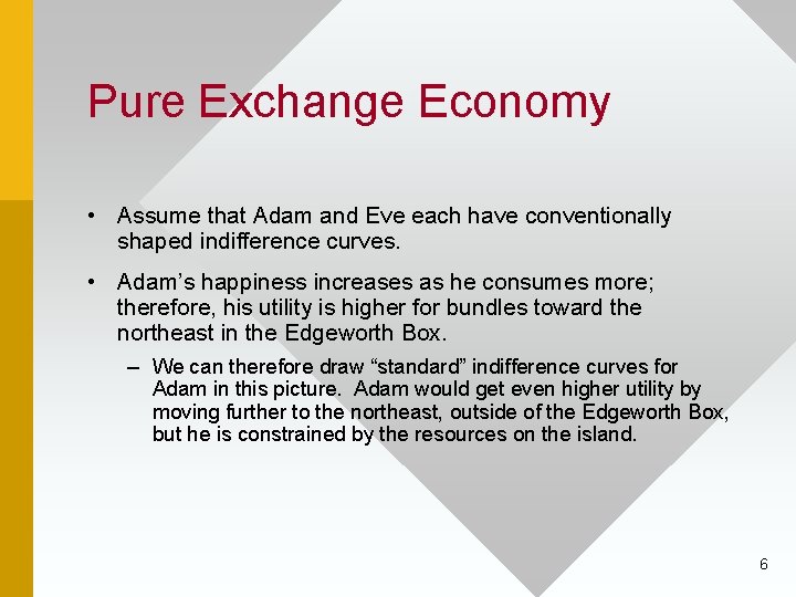 Pure Exchange Economy • Assume that Adam and Eve each have conventionally shaped indifference