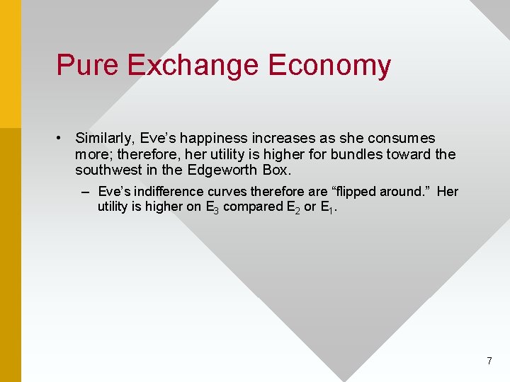 Pure Exchange Economy • Similarly, Eve’s happiness increases as she consumes more; therefore, her