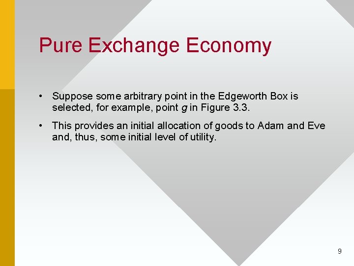 Pure Exchange Economy • Suppose some arbitrary point in the Edgeworth Box is selected,