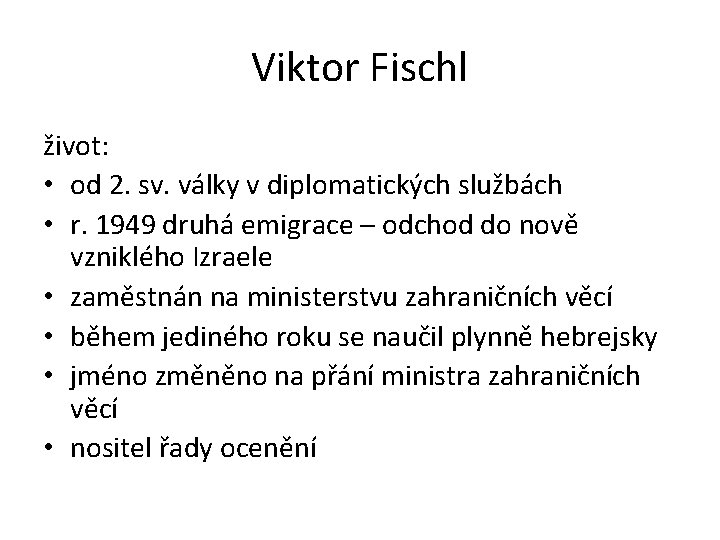 Viktor Fischl život: • od 2. sv. války v diplomatických službách • r. 1949