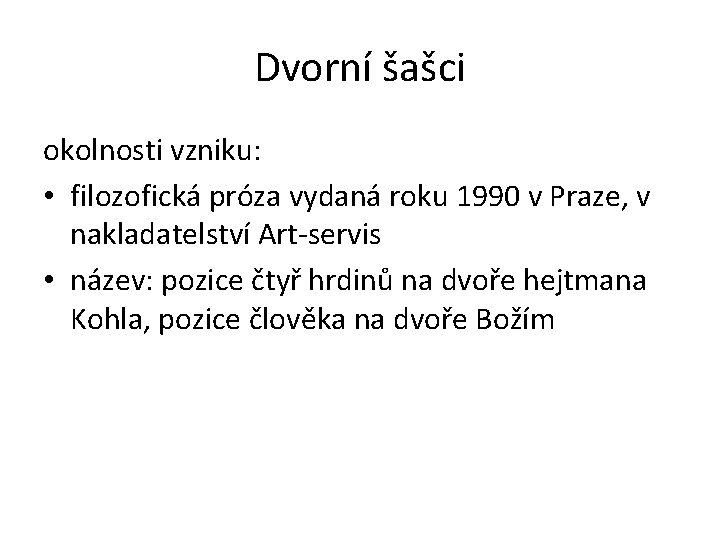 Dvorní šašci okolnosti vzniku: • filozofická próza vydaná roku 1990 v Praze, v nakladatelství