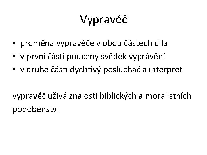 Vypravěč • proměna vypravěče v obou částech díla • v první části poučený svědek