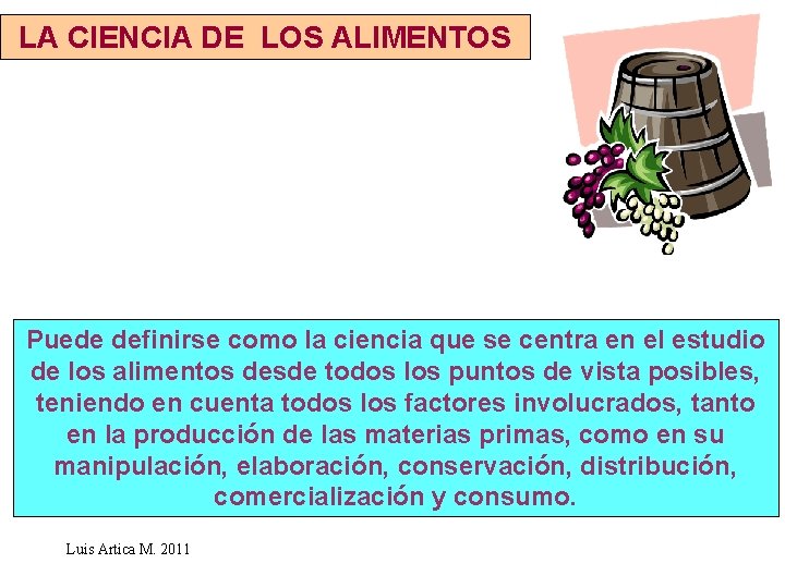 LA CIENCIA DE LOS ALIMENTOS Puede definirse como la ciencia que se centra en