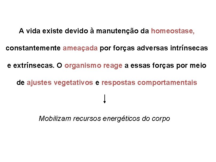 A vida existe devido à manutenção da homeostase, constantemente ameaçada por forças adversas intrínsecas