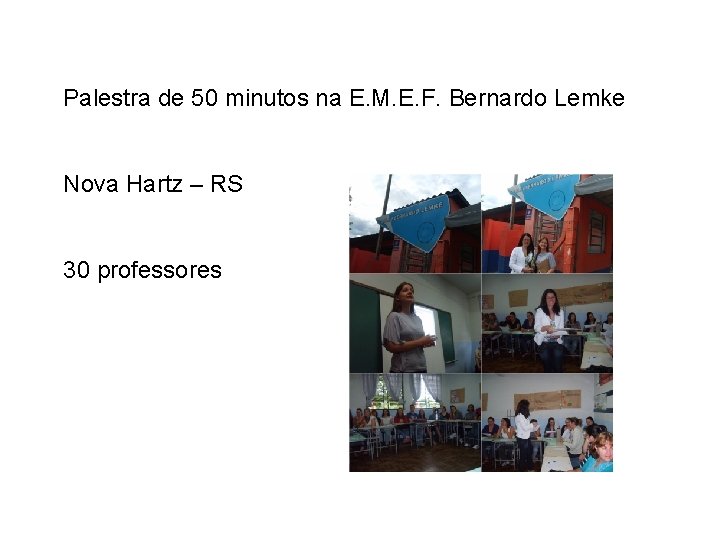 Palestra de 50 minutos na E. M. E. F. Bernardo Lemke Nova Hartz –