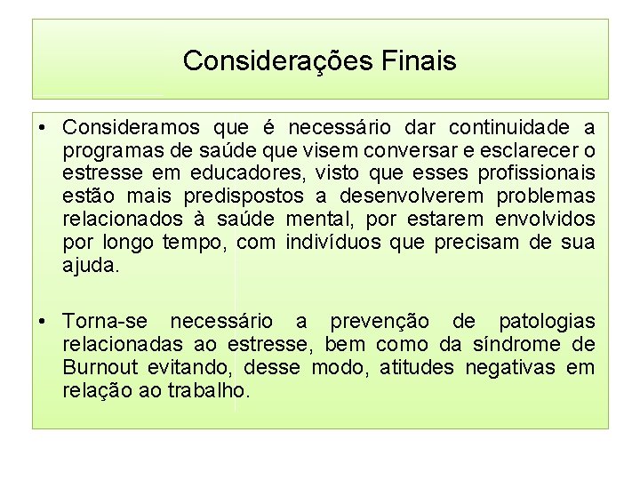 Considerações Finais • Consideramos que é necessário dar continuidade a programas de saúde que