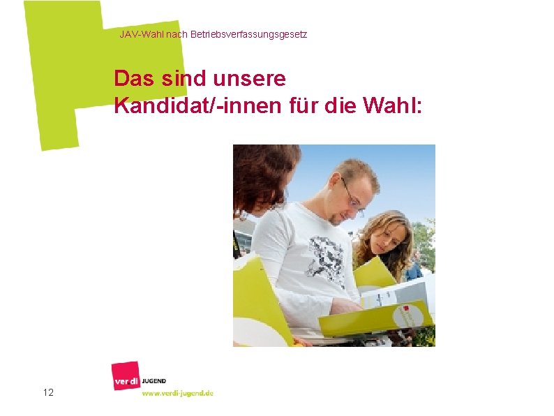 JAV-Wahl nach Betriebsverfassungsgesetz Das sind unsere Kandidat/-innen für die Wahl: 12 