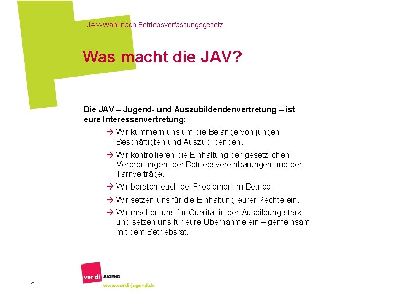 JAV-Wahl nach Betriebsverfassungsgesetz Was macht die JAV? Die JAV – Jugend- und Auszubildendenvertretung –