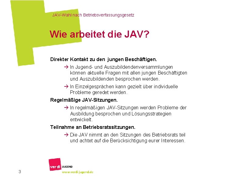 JAV-Wahl nach Betriebsverfassungsgesetz Wie arbeitet die JAV? Direkter Kontakt zu den jungen Beschäftigen. à