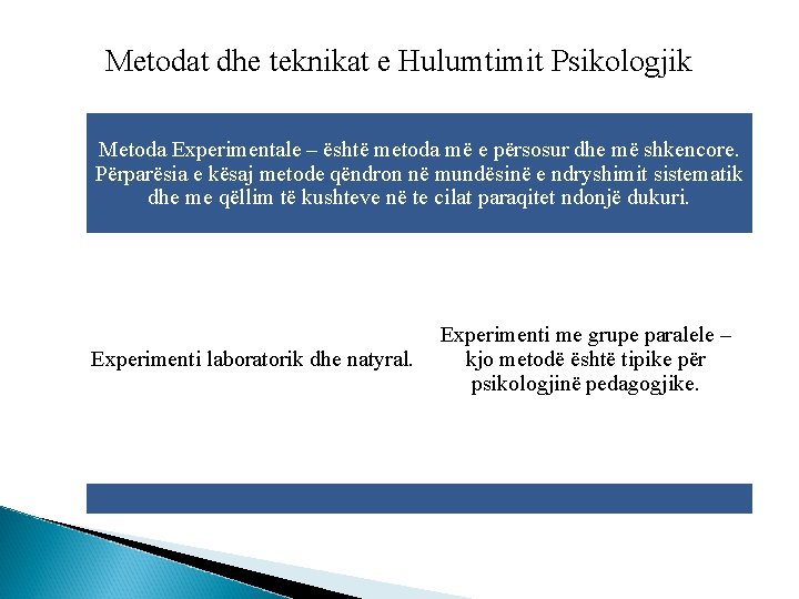 Metodat dhe teknikat e Hulumtimit Psikologjik Metoda Experimentale – është metoda më e përsosur