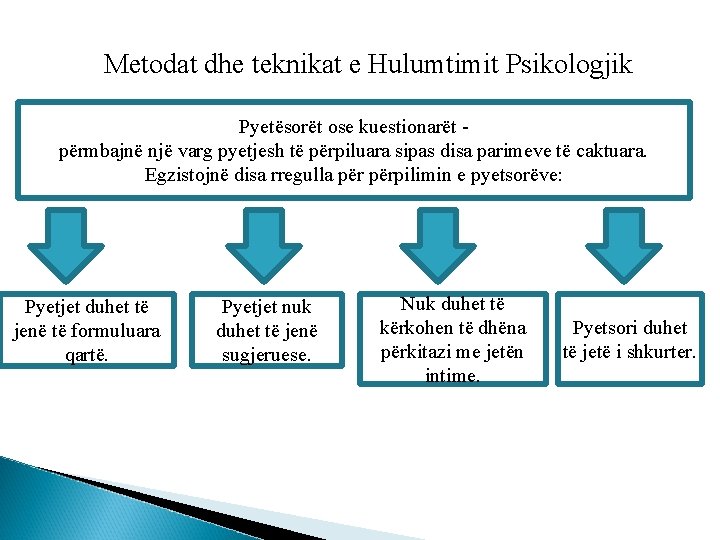 Metodat dhe teknikat e Hulumtimit Psikologjik Pyetësorët ose kuestionarët përmbajnë një varg pyetjesh të