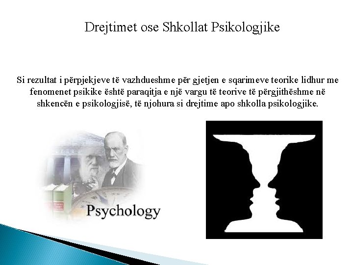 Drejtimet ose Shkollat Psikologjike Si rezultat i përpjekjeve të vazhdueshme për gjetjen e sqarimeve