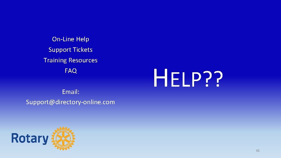 On-Line Help Support Tickets Training Resources FAQ Email: Support@directory-online. com HELP? ? 45 