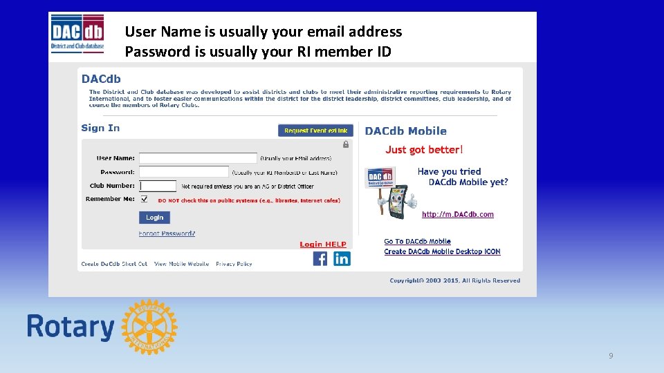 User Name is usually your email address Password is usually your RI member ID