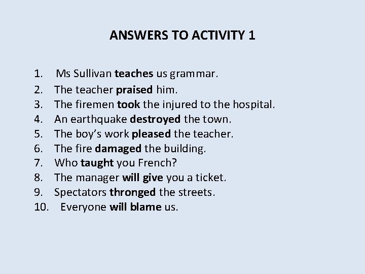 ANSWERS TO ACTIVITY 1 1. Ms Sullivan teaches us grammar. 2. The teacher praised