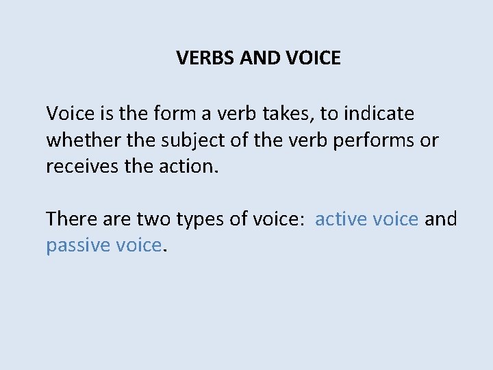 VERBS AND VOICE Voice is the form a verb takes, to indicate whether the
