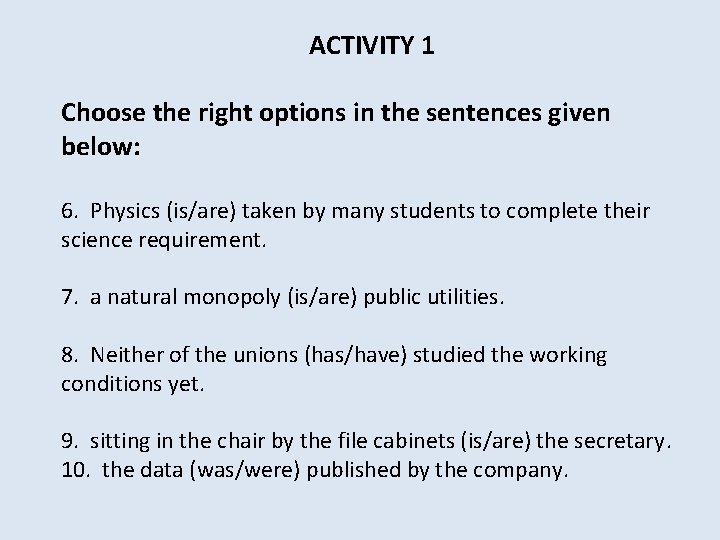 ACTIVITY 1 Choose the right options in the sentences given below: 6. Physics (is/are)