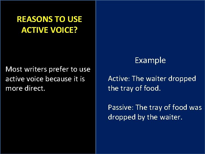 REASONS TO USE ACTIVE VOICE? Most writers prefer to use active voice because it