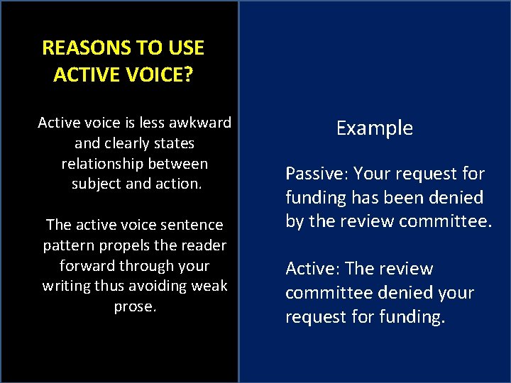 REASONS TO USE ACTIVE VOICE? Active voice is less awkward and clearly states relationship