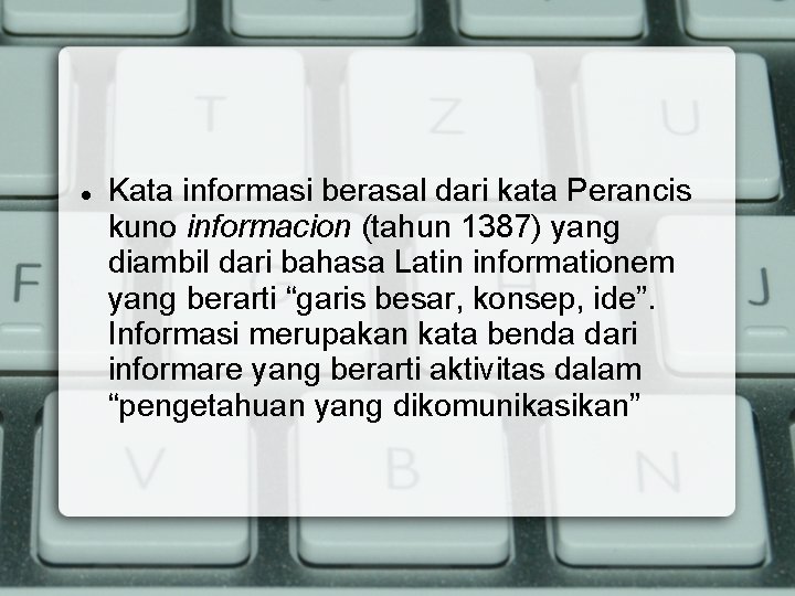  Kata informasi berasal dari kata Perancis kuno informacion (tahun 1387) yang diambil dari