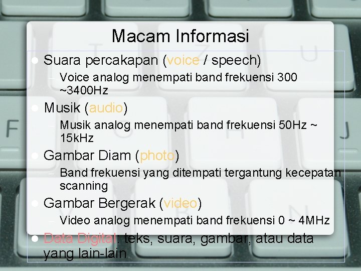 Macam Informasi Suara percakapan (voice / speech) – Voice analog menempati band frekuensi 300