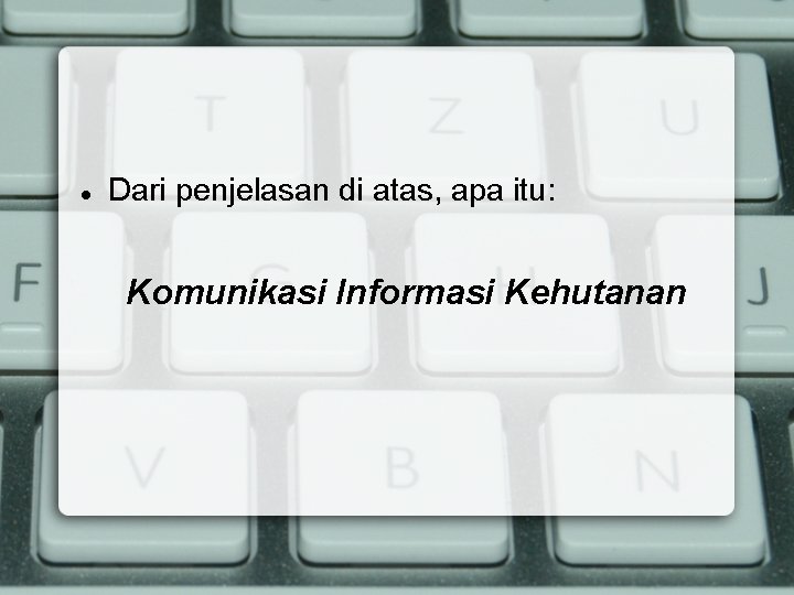  Dari penjelasan di atas, apa itu: Komunikasi Informasi Kehutanan 