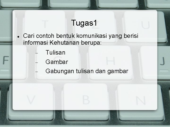 Tugas 1 Cari contoh bentuk komunikasi yang berisi informasi Kehutanan berupa: Tulisan Gambar Gabungan