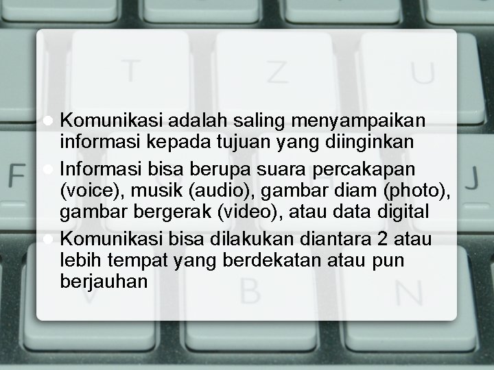 Komunikasi adalah saling menyampaikan informasi kepada tujuan yang diinginkan Informasi bisa berupa suara percakapan