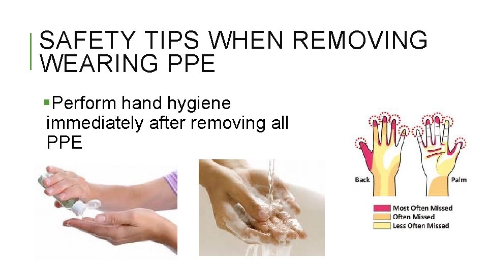SAFETY TIPS WHEN REMOVING WEARING PPE §Perform hand hygiene immediately after removing all PPE