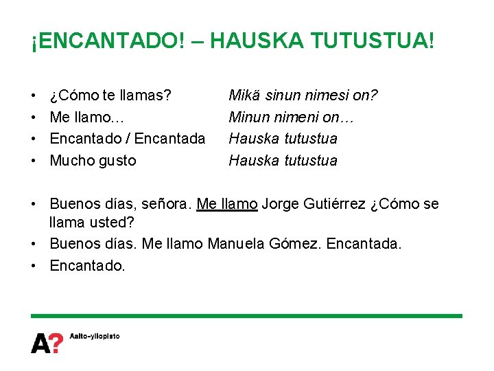 ¡ENCANTADO! – HAUSKA TUTUSTUA! • • ¿Cómo te llamas? Me llamo… Encantado / Encantada