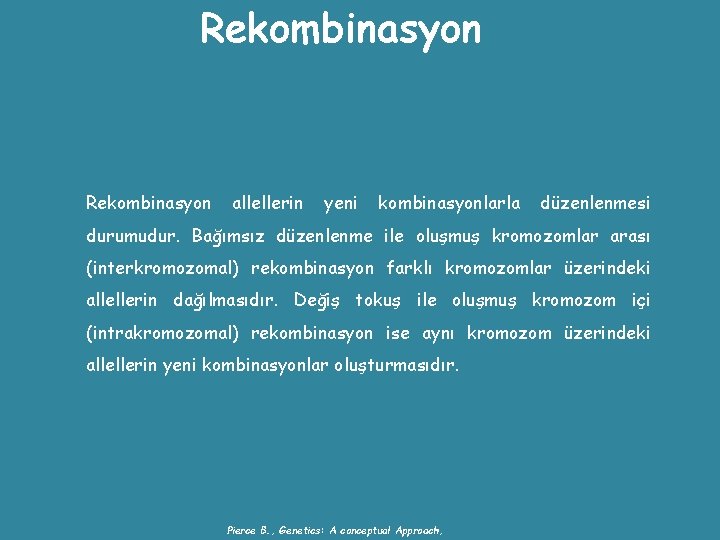 Rekombinasyon allellerin yeni kombinasyonlarla düzenlenmesi durumudur. Bağımsız düzenlenme ile oluşmuş kromozomlar arası (interkromozomal) rekombinasyon