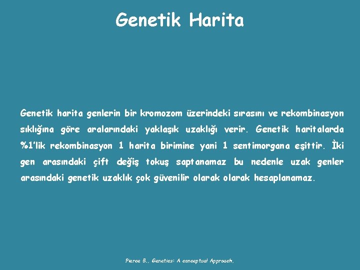 Genetik Harita Genetik harita genlerin bir kromozom üzerindeki sırasını ve rekombinasyon sıklığına göre aralarındaki